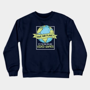 Save Our Planet. It's the Only One with Video Games. Crewneck Sweatshirt